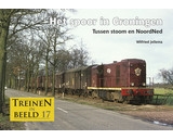 Treinen in beeld 17 - Het spoor in Groningen